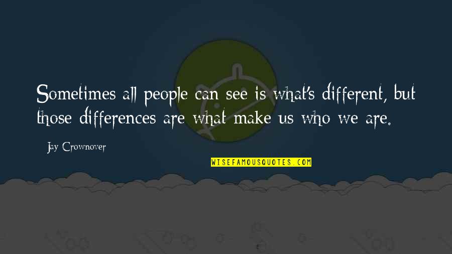 Pollution From Famous People Quotes By Jay Crownover: Sometimes all people can see is what's different,