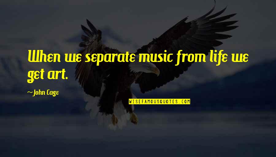 Pollution From Famous People Quotes By John Cage: When we separate music from life we get