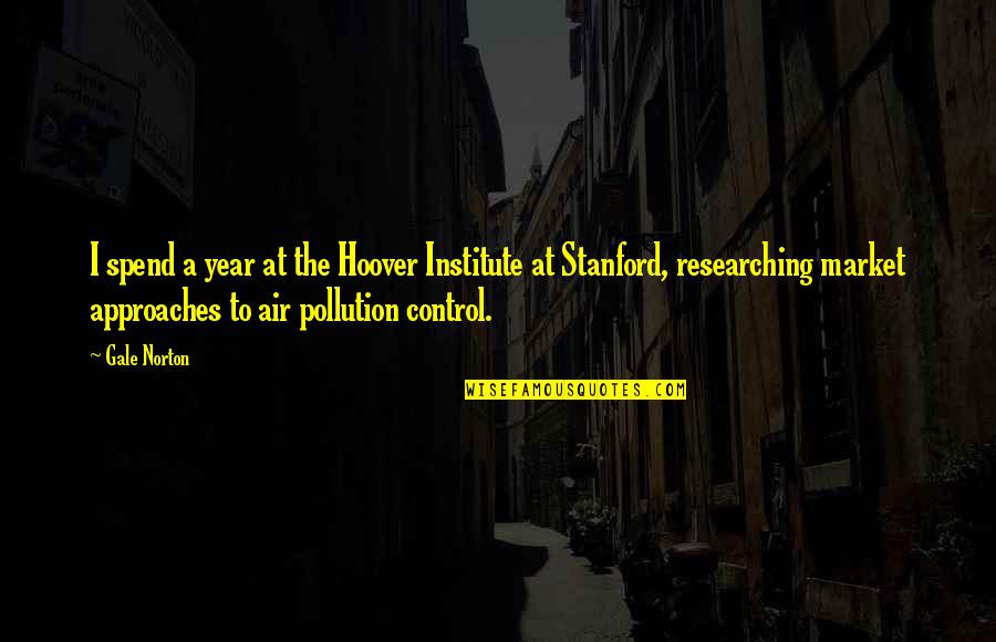 Pollution In The Air Quotes By Gale Norton: I spend a year at the Hoover Institute