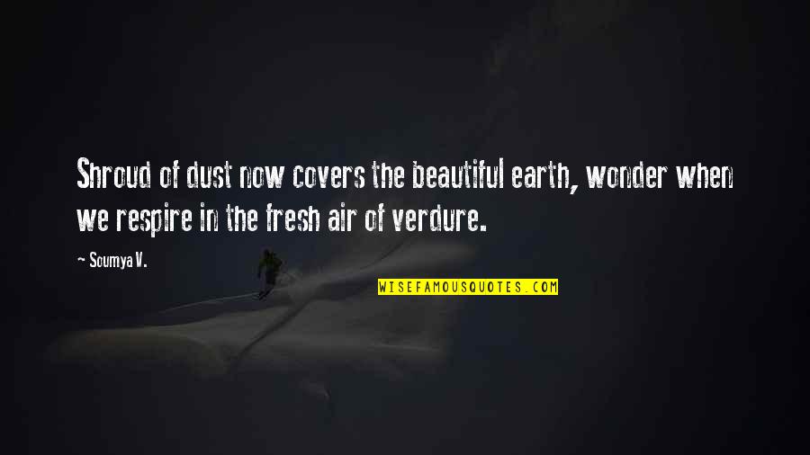 Pollution In The Air Quotes By Soumya V.: Shroud of dust now covers the beautiful earth,