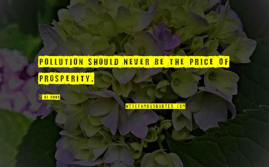 Pollution Quotes By Al Gore: Pollution should never be the price of prosperity.