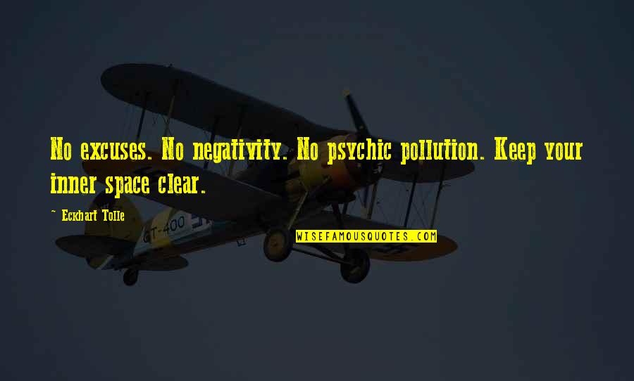 Pollution Quotes By Eckhart Tolle: No excuses. No negativity. No psychic pollution. Keep