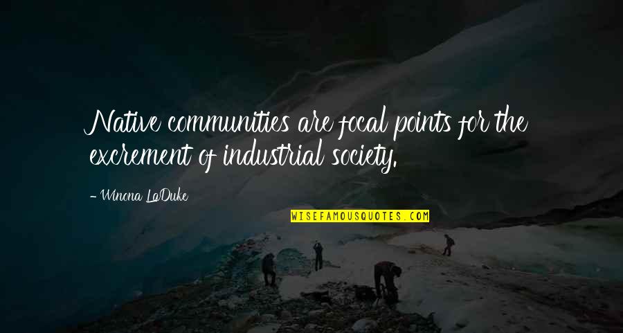 Pollution Quotes By Winona LaDuke: Native communities are focal points for the excrement
