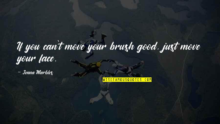 Polly Adler Quotes By Jenna Marbles: If you can't move your brush good, just Polly Adler Quotes By Jenna Marbles: If you can't move your brush good, just