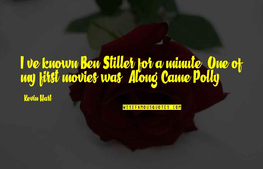 Polly Came Along Quotes By Kevin Hart: I've known Ben Stiller for a minute. One