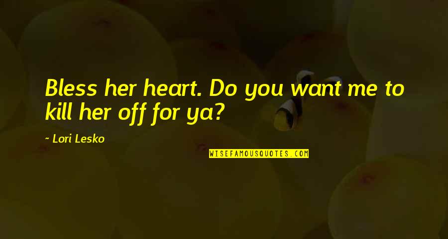 Polly Came Along Quotes By Lori Lesko: Bless her heart. Do you want me to