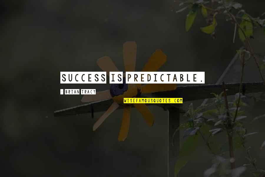 Polly Horvath Quotes By Brian Tracy: Success is predictable.