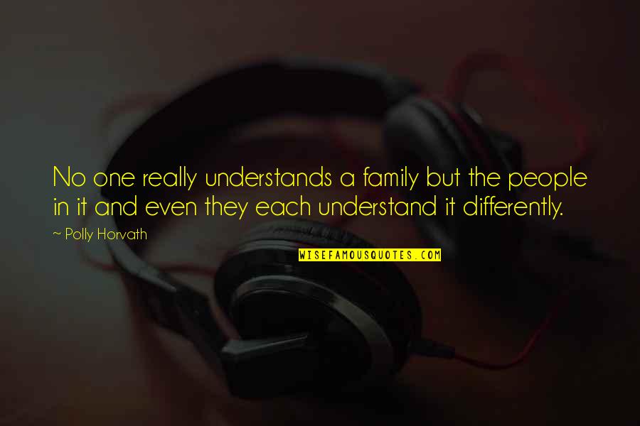 Polly Horvath Quotes By Polly Horvath: No one really understands a family but the