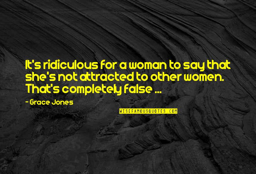 Polly Plummer Quotes By Grace Jones: It's ridiculous for a woman to say that Polly Plummer Quotes By Grace Jones: It's ridiculous for a woman to say that
