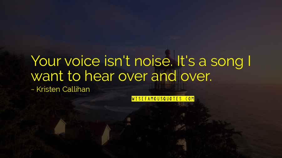 Polly Plummer Quotes By Kristen Callihan: Your voice isn't noise. It's a song I Polly Plummer Quotes By Kristen Callihan: Your voice isn't noise. It's a song I