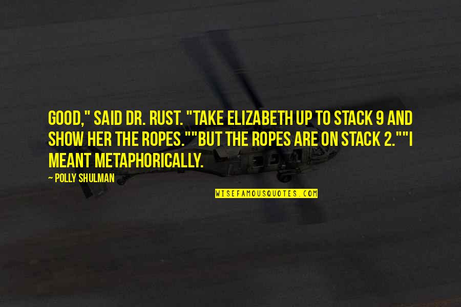 Polly Quotes By Polly Shulman: Good," said Dr. Rust. "Take Elizabeth up to