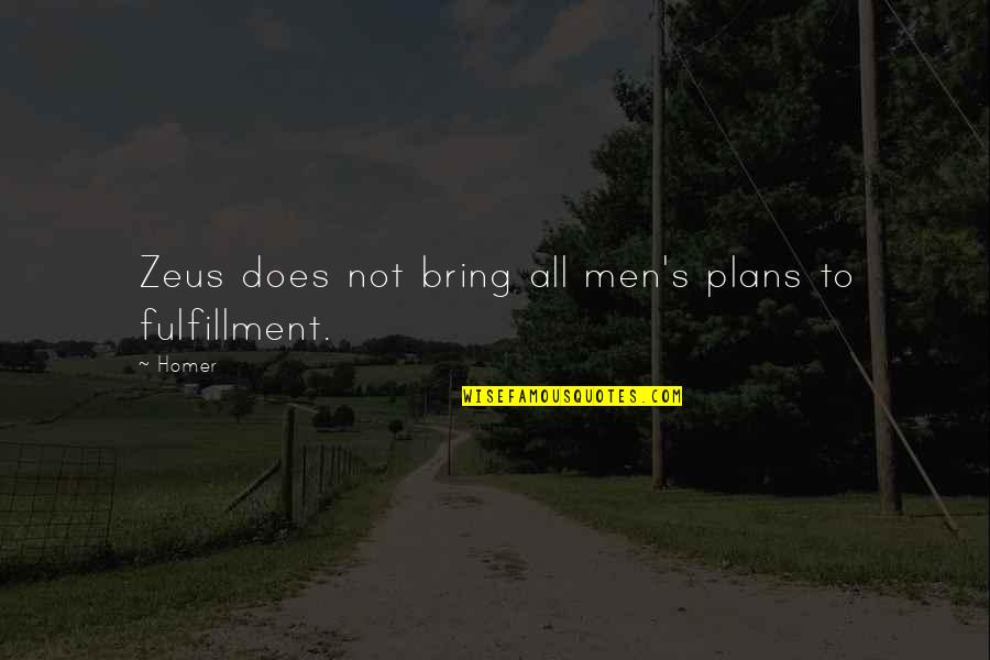 Pollyanna Glad Quotes By Homer: Zeus does not bring all men's plans to