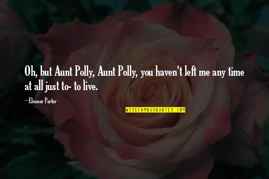 Pollyanna Quotes By Eleanor Porter: Oh, but Aunt Polly, Aunt Polly, you haven't