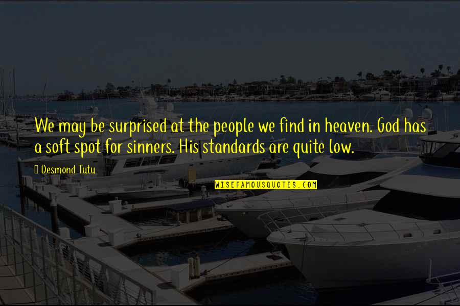 Pollyannaish Optimism Quotes By Desmond Tutu: We may be surprised at the people we Pollyannaish Optimism Quotes By Desmond Tutu: We may be surprised at the people we