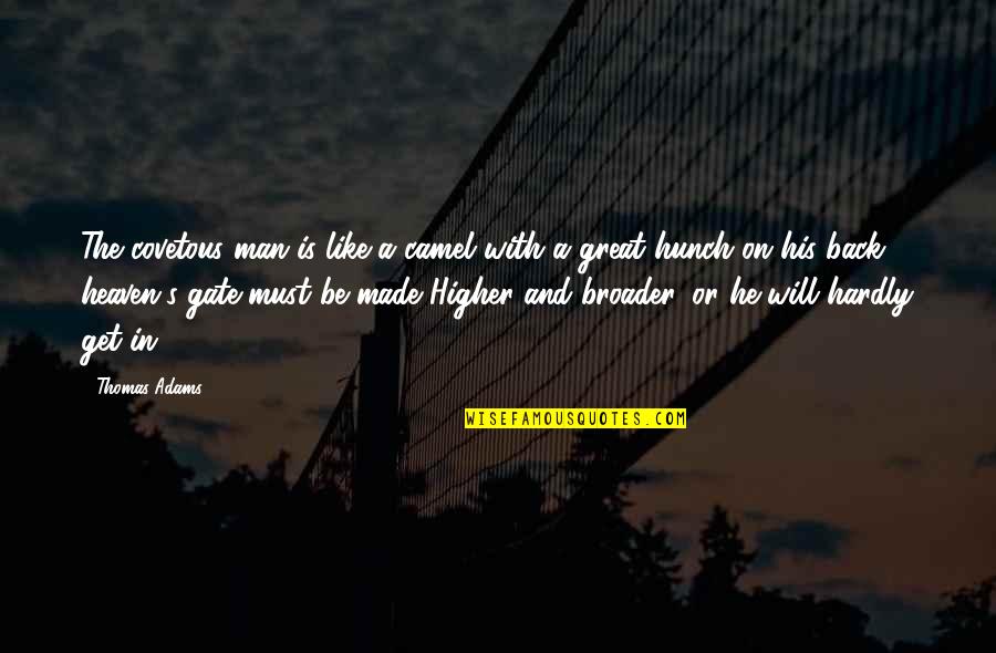 Pollyannas Opposite Quotes By Thomas Adams: The covetous man is like a camel with