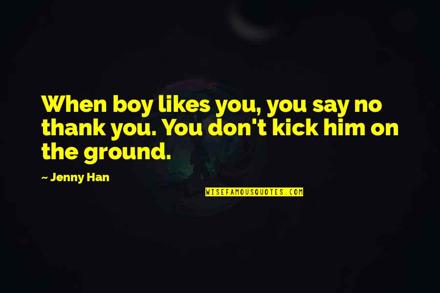 Pollyannish Quotes By Jenny Han: When boy likes you, you say no thank