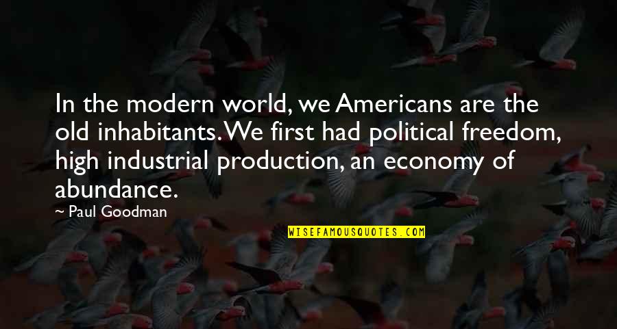 Pollyannish Quotes By Paul Goodman: In the modern world, we Americans are the