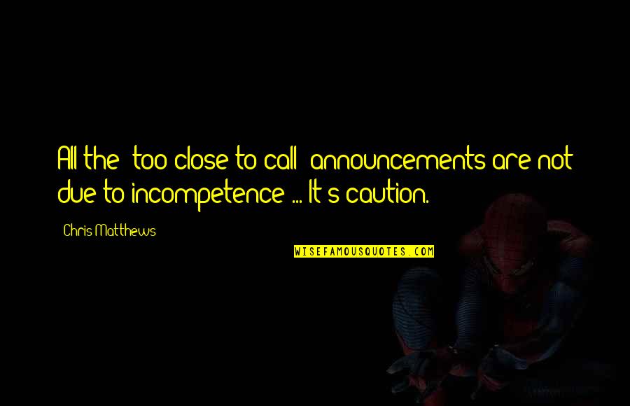 Pollyannish Synonyms Quotes By Chris Matthews: All the 'too close to call' announcements are
