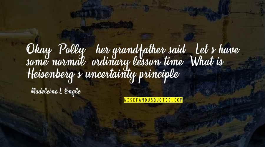 Polly's Quotes By Madeleine L'Engle: Okay, Polly," her grandfather said. "Let's have some Polly's Quotes By Madeleine L'Engle: Okay, Polly," her grandfather said. "Let's have some