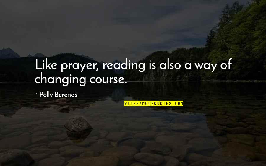 Polly's Quotes By Polly Berends: Like prayer, reading is also a way of Polly's Quotes By Polly Berends: Like prayer, reading is also a way of