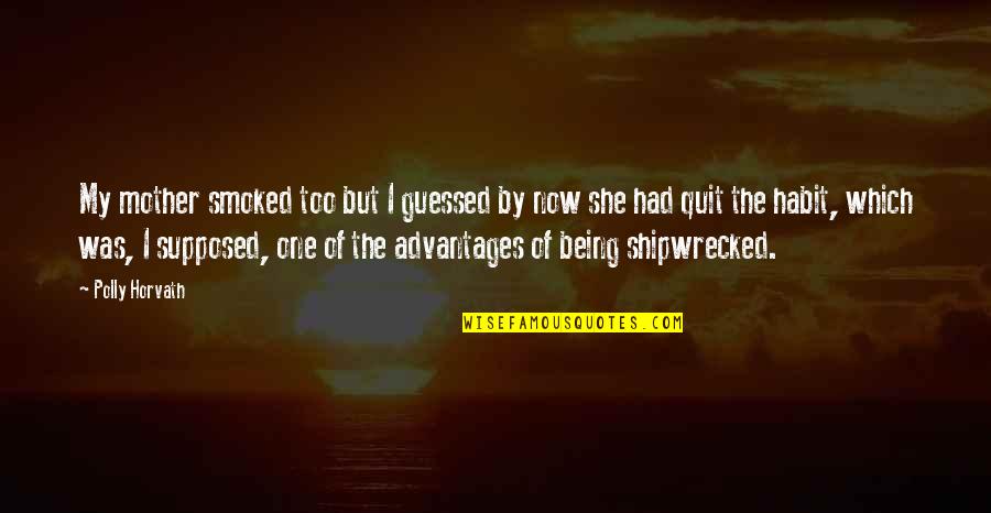 Polly's Quotes By Polly Horvath: My mother smoked too but I guessed by Polly's Quotes By Polly Horvath: My mother smoked too but I guessed by