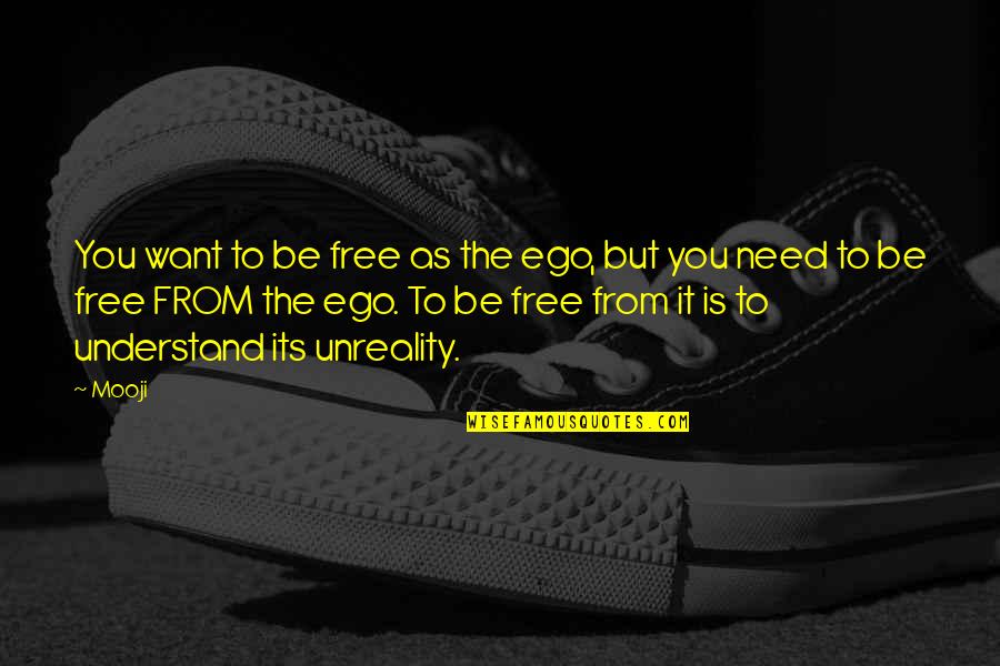 Pollywogs Child Quotes By Mooji: You want to be free as the ego,