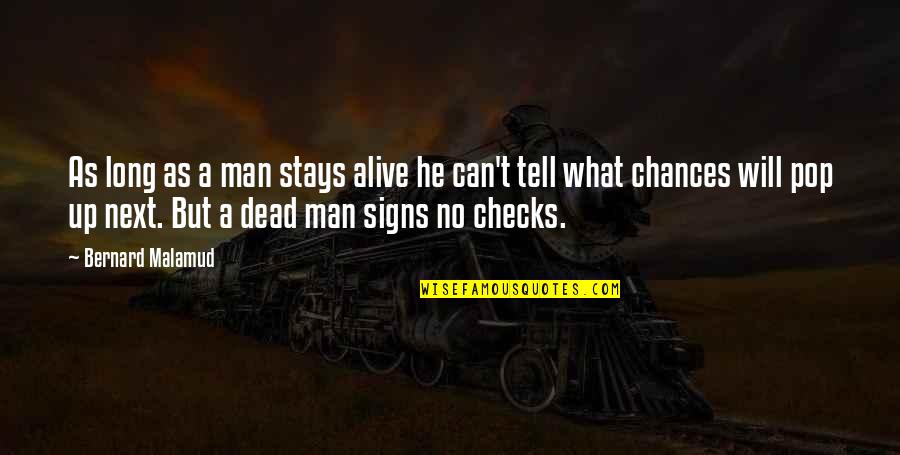 Pollywog's Quotes By Bernard Malamud: As long as a man stays alive he Pollywog's Quotes By Bernard Malamud: As long as a man stays alive he
