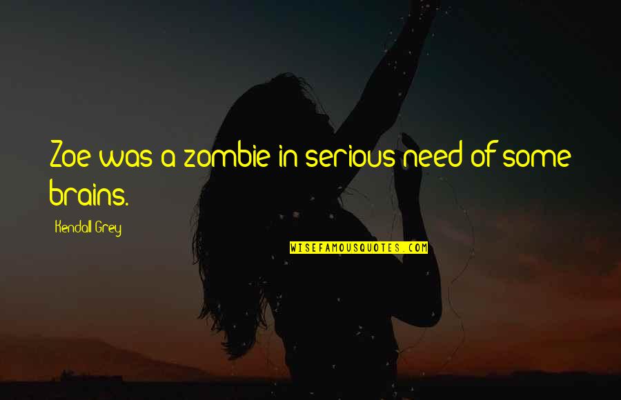 Pollywog's Quotes By Kendall Grey: Zoe was a zombie in serious need of Pollywog's Quotes By Kendall Grey: Zoe was a zombie in serious need of