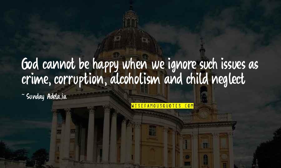 Pollywog's Quotes By Sunday Adelaja: God cannot be happy when we ignore such Pollywog's Quotes By Sunday Adelaja: God cannot be happy when we ignore such