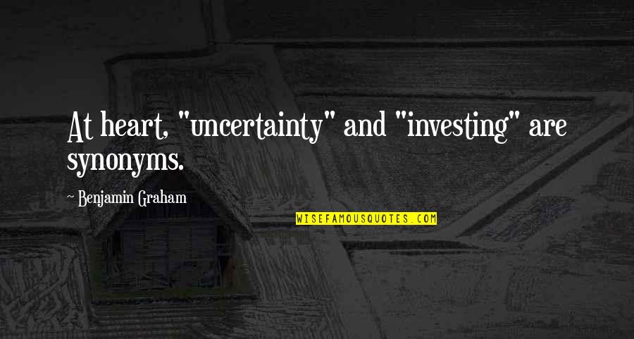 Polmans Quotes By Benjamin Graham: At heart, "uncertainty" and "investing" are synonyms.