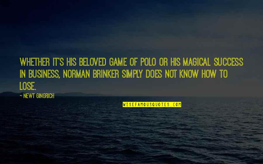 Polo G I Know Quotes By Newt Gingrich: Whether it's his beloved game of polo or Polo G I Know Quotes By Newt Gingrich: Whether it's his beloved game of polo or