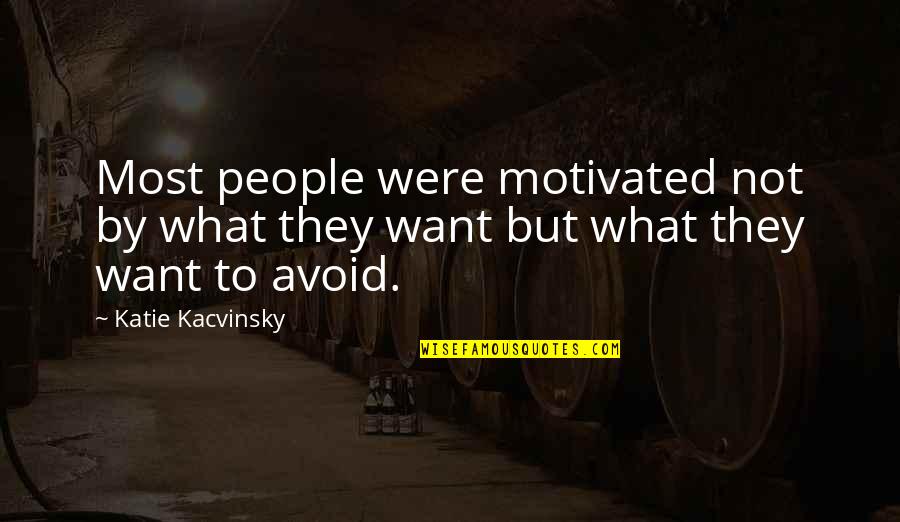 Polomicu Quotes By Katie Kacvinsky: Most people were motivated not by what they