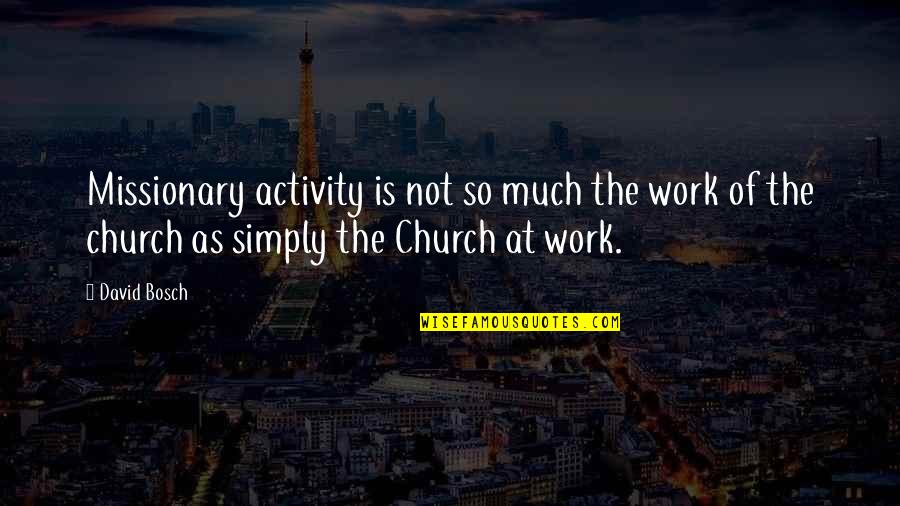 Polonaises Quotes By David Bosch: Missionary activity is not so much the work