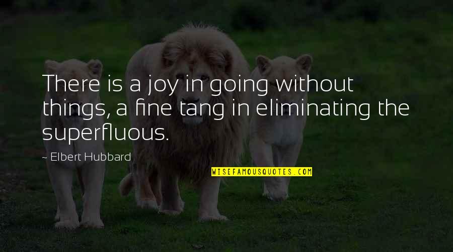 Polonium Atomic Number Quotes By Elbert Hubbard: There is a joy in going without things,