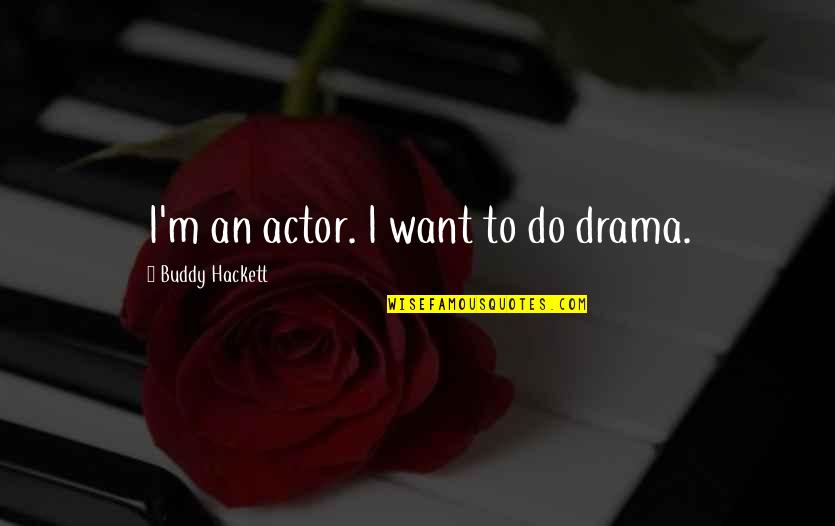 Polonium Poisoning Quotes By Buddy Hackett: I'm an actor. I want to do drama.
