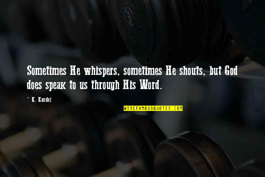 Polonius Death Quotes By K. Kandel: Sometimes He whispers, sometimes He shouts, but God