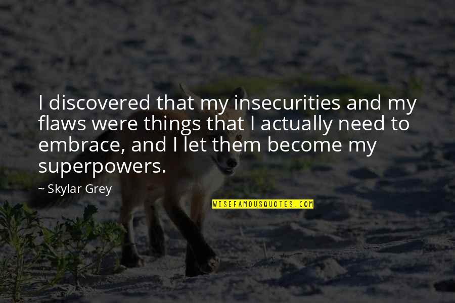 Polonius Quotes By Skylar Grey: I discovered that my insecurities and my flaws