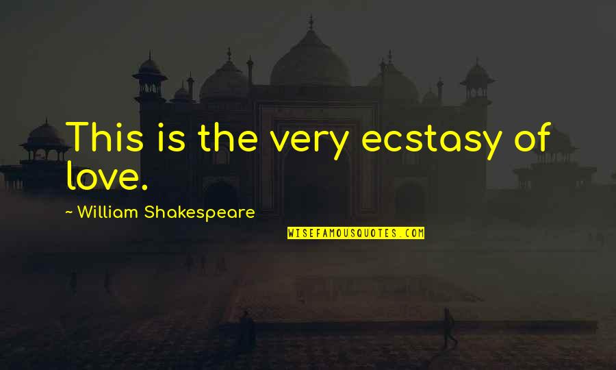 Polonius Quotes By William Shakespeare: This is the very ecstasy of love.