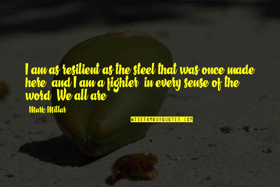 Polonius To Laertes Quotes By Mark Millar: I am as resilient as the steel that Polonius To Laertes Quotes By Mark Millar: I am as resilient as the steel that
