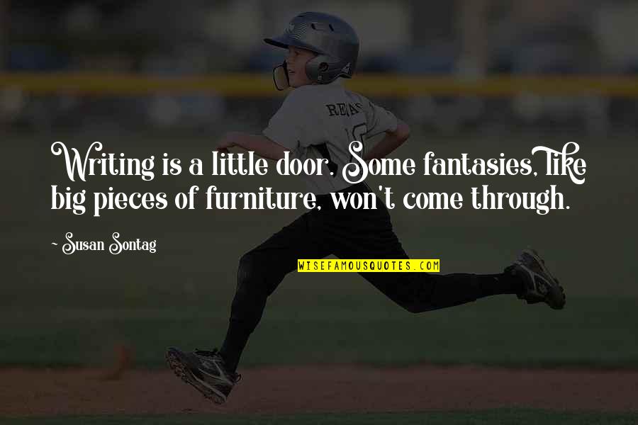 Poloniuss Advice Quotes By Susan Sontag: Writing is a little door. Some fantasies, like