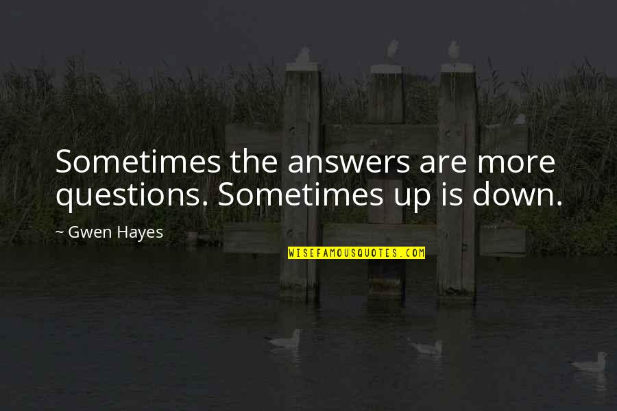 Polonius's Quotes By Gwen Hayes: Sometimes the answers are more questions. Sometimes up