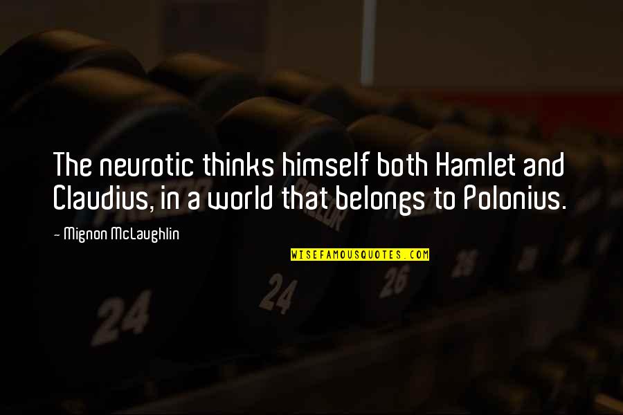 Polonius's Quotes By Mignon McLaughlin: The neurotic thinks himself both Hamlet and Claudius, Polonius's Quotes By Mignon McLaughlin: The neurotic thinks himself both Hamlet and Claudius,