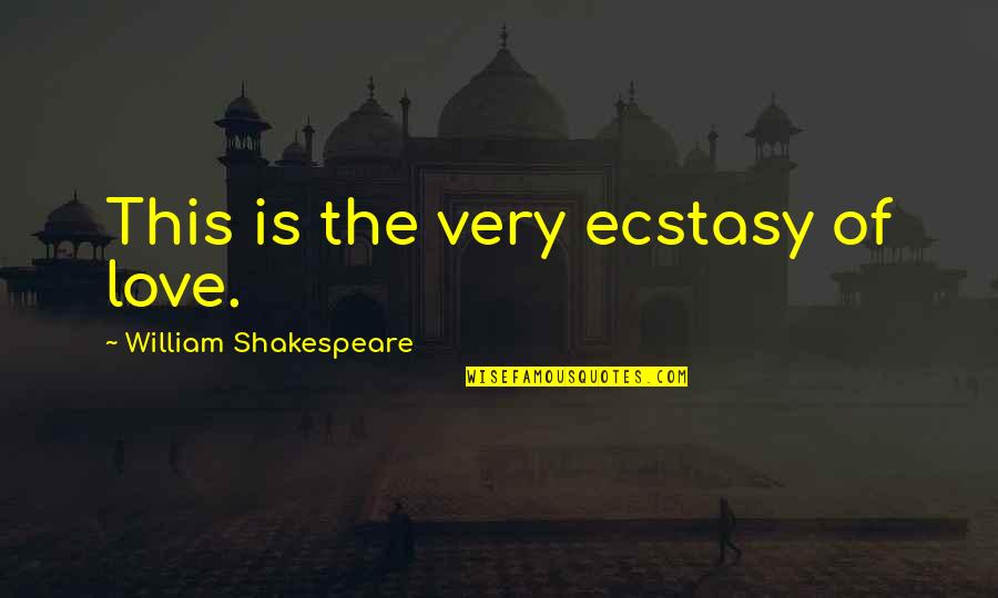 Polonius's Quotes By William Shakespeare: This is the very ecstasy of love.