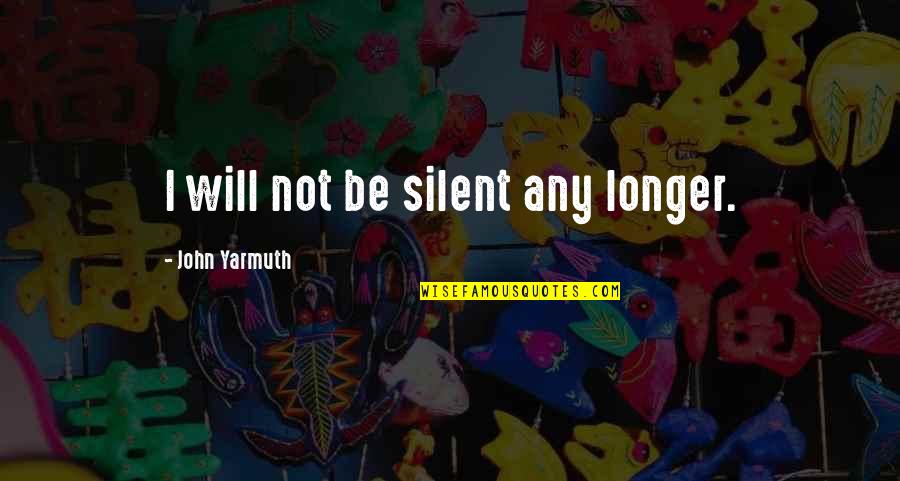 Polonskaia Quotes By John Yarmuth: I will not be silent any longer.