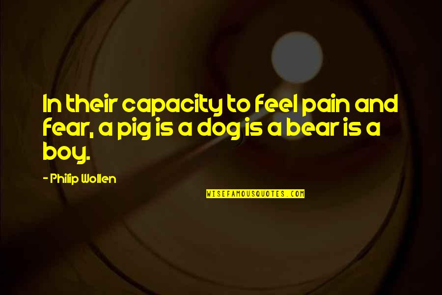 Polonsky Dabul Quotes By Philip Wollen: In their capacity to feel pain and fear,