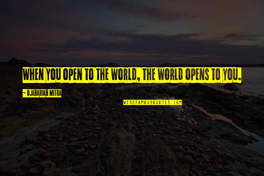 Polonya Saat Quotes By Djahariah Mitra: When you open to the world, the world Polonya Saat Quotes By Djahariah Mitra: When you open to the world, the world