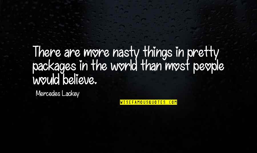 Polonza Bistro Quotes By Mercedes Lackey: There are more nasty things in pretty packages