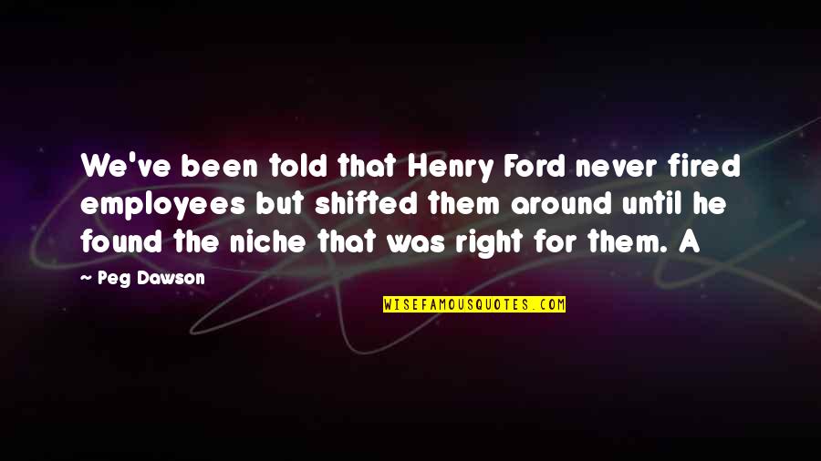 Polota Ford Quotes By Peg Dawson: We've been told that Henry Ford never fired