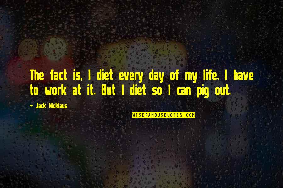 Poloushin Quotes By Jack Nicklaus: The fact is, I diet every day of Poloushin Quotes By Jack Nicklaus: The fact is, I diet every day of