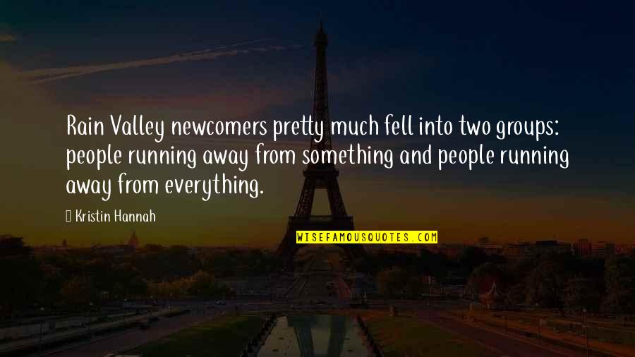 Polovica Kmitu Quotes By Kristin Hannah: Rain Valley newcomers pretty much fell into two Polovica Kmitu Quotes By Kristin Hannah: Rain Valley newcomers pretty much fell into two